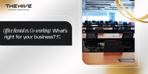Office Rental vs. Co-working: What’s Right for Your Business?